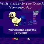 Your machine sucks ass
