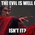 David Warner Time Bandits Evil | EVEN THE EVIL IS WELL DONE; ISN'T IT? | image tagged in david warner time bandits evil | made w/ Imgflip meme maker