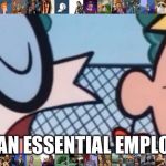 Dexter's Accent | I’M AN ESSENTIAL EMPLOYEE | image tagged in dexter's accent | made w/ Imgflip meme maker