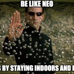 Neo bullet stop | BE LIKE NEO; DEFEAT THE VIRUS BY STAYING INDOORS AND LEARNING TO CODE | image tagged in neo bullet stop | made w/ Imgflip meme maker