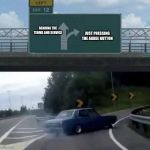 Car turn | JUST PRESSING THE AGREE BUTTON; READING THE TERMS AND SERVICE | image tagged in car turn | made w/ Imgflip meme maker