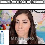 Mmm...No Moriah Elizabeth | ME, DRINKING WATER AFTER DRINKING SODA | image tagged in mmmno moriah elizabeth | made w/ Imgflip meme maker