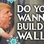 Do You Wanna Build a Wall?