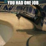 You had one job! | YOU HAD ONE JOB | image tagged in you had one job | made w/ Imgflip meme maker