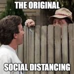 Home Improvement Tim and Wilson | THE ORIGINAL; SOCIAL DISTANCING | image tagged in home improvement tim and wilson | made w/ Imgflip meme maker