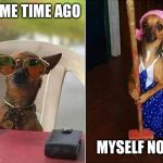 It's corona time | SOME TIME AGO; MYSELF NOW | image tagged in chiuaua rich poor | made w/ Imgflip meme maker