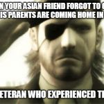 Big Boss Salute | WHEN YOUR ASIAN FRIEND FORGOT TO COOK RICE AND HIS PARENTS ARE COMING HOME IN 5 MINUTES; ME AS A VETERAN WHO EXPERIENCED THE BROOM | image tagged in big boss salute | made w/ Imgflip meme maker