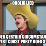 talking turdferg | COOLIO LIED; UNDER CERTAIN CIRCUMSTANCES A WEST COAST PARTY DOES STOP | image tagged in talking turdferg | made w/ Imgflip meme maker