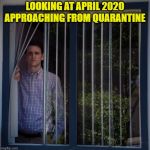Jared Looking Out The Window | LOOKING AT APRIL 2020 APPROACHING FROM QUARANTINE | image tagged in jared looking out the window | made w/ Imgflip meme maker