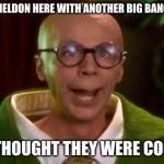 Turtle club | HI GUY SHELDON HERE WITH ANOTHER BIG BANG THEORY; ME: I THOUGHT THEY WERE COUSINS | image tagged in turtle club | made w/ Imgflip meme maker