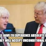 Boris and Trump | THE PEOPLE HAVE TO EXPERIENCE ABSOLUTE ANARCHY, . BEFORE THEY WILL ACCEPT UNCONDITIONAL CONTROL. | image tagged in boris and trump | made w/ Imgflip meme maker