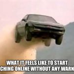 Knight Rider | WHAT IT FEELS LIKE TO START TEACHING ONLINE WITHOUT ANY WARNING | image tagged in knight rider | made w/ Imgflip meme maker