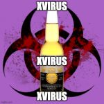 xVirus | XVIRUS; XVIRUS; XVIRUS | image tagged in corona virus,xvirus,virus | made w/ Imgflip meme maker