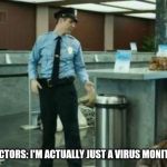 Security monitor  | DOCTORS: I'M ACTUALLY JUST A VIRUS MONITOR | image tagged in security monitor | made w/ Imgflip meme maker