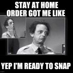 Barney Fife Frustrated | STAY AT HOME ORDER GOT ME LIKE; YEP I'M READY TO SNAP | image tagged in barney fife frustrated | made w/ Imgflip meme maker