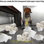 Escaped SCP-173 | When you create the first transparent toilet paper meme thing:; *Laughs in peanut*; *Plz don't hurt me* | image tagged in escaped scp-173 | made w/ Imgflip meme maker