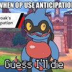 Guess I’ll Die | WHEN OP USE ANTICIPATION | image tagged in guess ill die | made w/ Imgflip meme maker