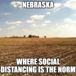 corn maze | NEBRASKA; WHERE SOCIAL DISTANCING IS THE NORM | image tagged in corn maze | made w/ Imgflip meme maker
