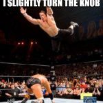 WWE | THE SHOWER HEAT WHEN I SLIGHTLY TURN THE KNOB; MY SHOWER | image tagged in wwe | made w/ Imgflip meme maker