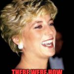 Diana corona | TEL ME AGAIN ! THERE WERE HOW MANY AT HIS FUNERAL ? | image tagged in diana corona | made w/ Imgflip meme maker