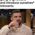 Drake's Side Eye | *Alright everyone, we are going to go around and introduce ourselves*
Introverts: | image tagged in drake's side eye,meeting,introvert,memes,funny | made w/ Imgflip meme maker