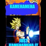 Cheetos | KAMEHAMEHA; JUST KAMEHAMEHA IT | image tagged in cheetos | made w/ Imgflip meme maker