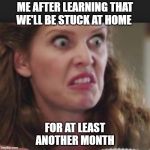 once upon a time | ME AFTER LEARNING THAT WE'LL BE STUCK AT HOME; FOR AT LEAST ANOTHER MONTH | image tagged in once upon a time | made w/ Imgflip meme maker