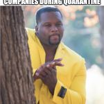 black guy rubbing his hands | HAND LOTION COMPANIES DURING QUARANTINE | image tagged in black guy rubbing his hands | made w/ Imgflip meme maker