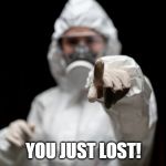 Hazmat Girl | YOU JUST LOST! | image tagged in hazmat girl | made w/ Imgflip meme maker