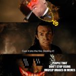 Lord of the rings | PEOPLE THAT DON'T STOP USING IMGFLIP IMAGES IN MEMES | image tagged in lord of the rings | made w/ Imgflip meme maker