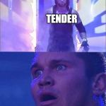 Terrified Wrestler | TENDER; THE LETTER T | image tagged in terrified wrestler | made w/ Imgflip meme maker