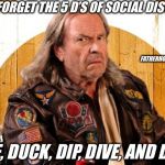 Dodge A Virus | NEVER FORGET THE 5 D’S OF SOCIAL DISTANCING:; FATHERHOOD IN THE TRENCHES; DODGE, DUCK, DIP, DIVE, AND DODGE! | image tagged in necessary dodgeball,coronavirus | made w/ Imgflip meme maker