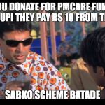 akshay kumar scheme | WHEN YOU DONATE FOR PMCARE FUND USING PHONEPE UPI THEY PAY RS 10 FROM THIER SIDE; SABKO SCHEME BATADE | image tagged in akshay kumar scheme | made w/ Imgflip meme maker