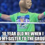 Rastlr | 10 YEAR OLD ME WHEN I PIN MY SISTER TO THE GROUND | image tagged in rastlr | made w/ Imgflip meme maker