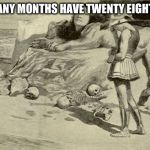 Riddles and Brainteasers | HOW MANY MONTHS HAVE TWENTY EIGHT DAYS? | image tagged in riddles and brainteasers | made w/ Imgflip meme maker
