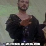 general zod | DUE TO SOCIAL DISTANCING, I WILL NOT SHAKE HANDS OR HUG. YOU MAY KNEEL OR BOW TO ME. EITHER WILL BE FINE. | image tagged in general zod,social distancing,kneel | made w/ Imgflip meme maker