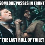 Rambo | WHEN SOMEONE PASSES IN FRONT OF YOU; TO GET THE LAST ROLL OF TOILET PAPER | image tagged in rambo,toilet paper,covid-19 | made w/ Imgflip meme maker