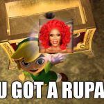 You got a ___! | YOU GOT A RUPAUL! | image tagged in you got a ___ | made w/ Imgflip meme maker