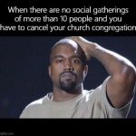 Kanye West Facepalm No Social Gatherings | image tagged in kanye west facepalm no social gatherings | made w/ Imgflip meme maker