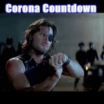 Escape From NY Countdown | Corona Countdown | image tagged in escape from ny countdown | made w/ Imgflip meme maker