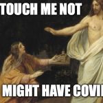 Touch me not | TOUCH ME NOT; YOU MIGHT HAVE COVID-19 | image tagged in touch me not | made w/ Imgflip meme maker