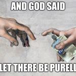 Wash thine hands! | AND GOD SAID; LET THERE BE PURELL | image tagged in michelangelo purell | made w/ Imgflip meme maker