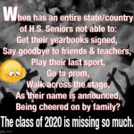 The Class of 2020 is missing so much. | image tagged in the class of 2020 is missing so much,senior,no yearbook signed,no goodbye,no high school sports,no graduation | made w/ Imgflip meme maker