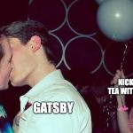 Third Wheel  Or Spare Tire =D | NICK READY TO HAVE TEA WITH DAISY AT GATSBY; DAISY; GATSBY | image tagged in third wheel or spare tire d | made w/ Imgflip meme maker