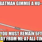 Superhero Social Distancing | BATMAN GIMMIE A HU--; YOU MUST REMAIN 6FT AWAY FROM ME AT ALL TIMES | image tagged in batman social distancing | made w/ Imgflip meme maker