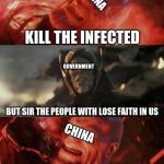 Thanos Rain Fire | CHINA; KILL THE INFECTED; GOVERNMENT; BUT SIR THE PEOPLE WITH LOSE FAITH IN US; CHINA; JUST DO IT | image tagged in thanos rain fire | made w/ Imgflip meme maker