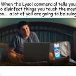 Lysol Disinfectant Lawsuit | image tagged in lysol disinfectant lawsuit | made w/ Imgflip meme maker