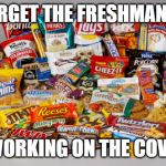 Snacks | FORGET THE FRESHMAN 15; I'M WORKING ON THE COVID 19 | image tagged in snacks | made w/ Imgflip meme maker