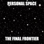 when social distancing is not enough | PERSONAL SPACE; THE FINAL FRONTIER | image tagged in coronavirus,maga,magavirus | made w/ Imgflip meme maker