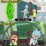 Rick and Morty | Start of lockdown:; At the end:; for a 21 days | image tagged in rick and morty | made w/ Imgflip meme maker